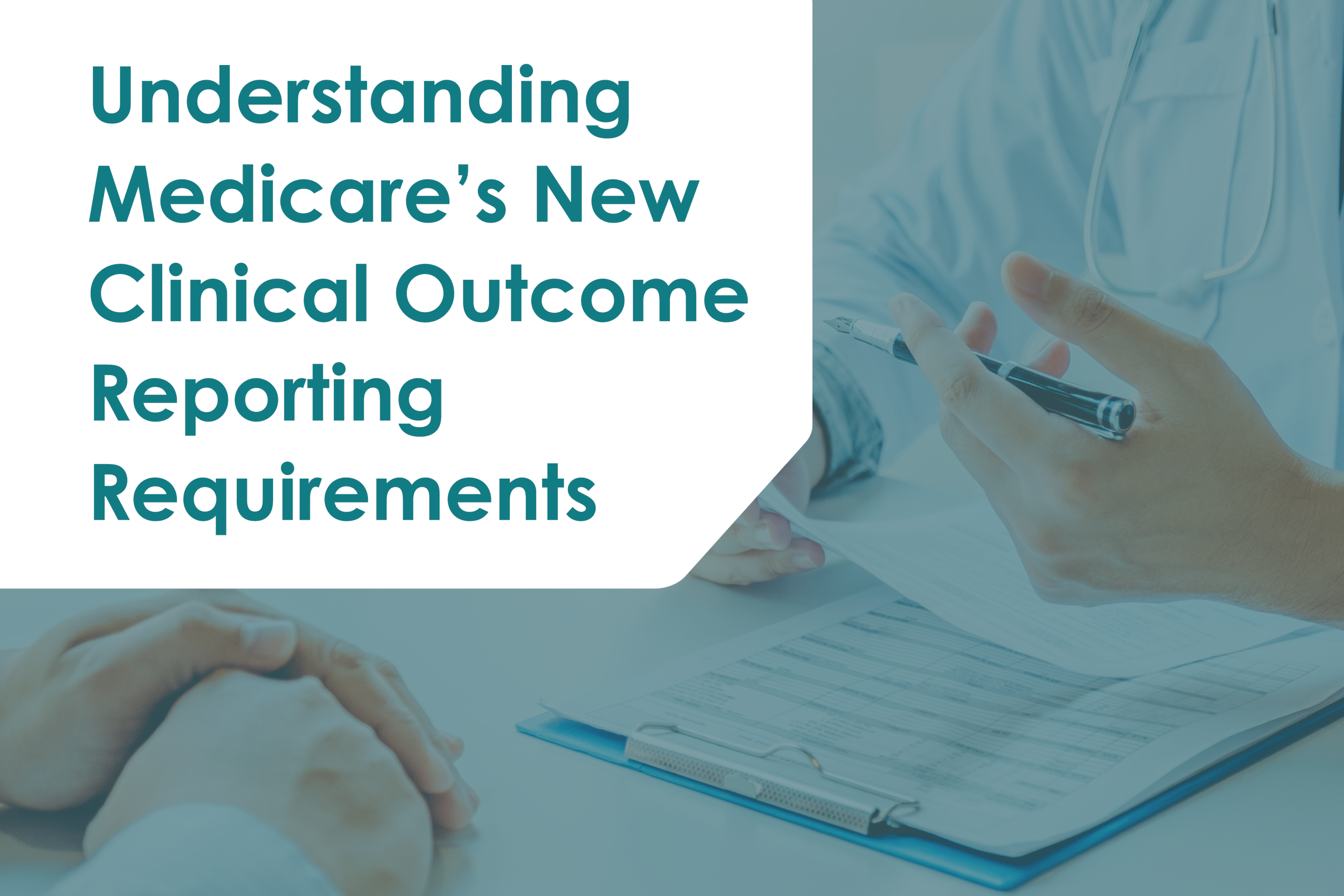Understanding Medicare’s New Clinical Outcome Reporting Requirements