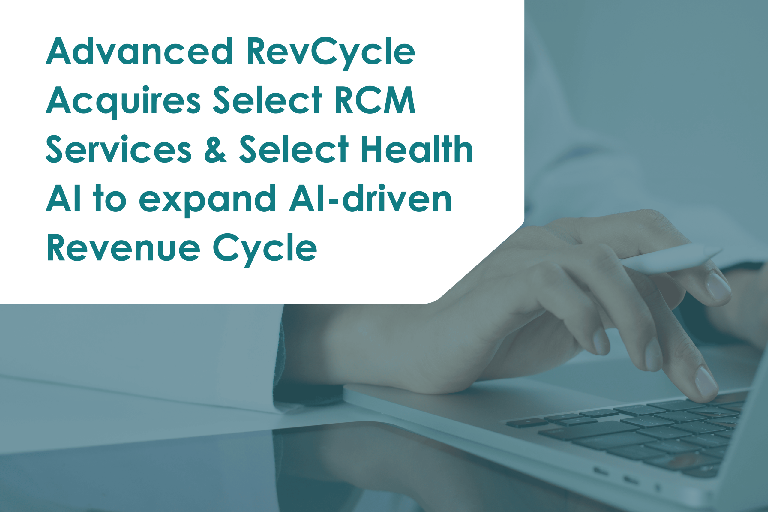 Advanced RevCycle acquires Select RCM Services & Select Health AI to Expand AI-Driven Revenue Cycle
