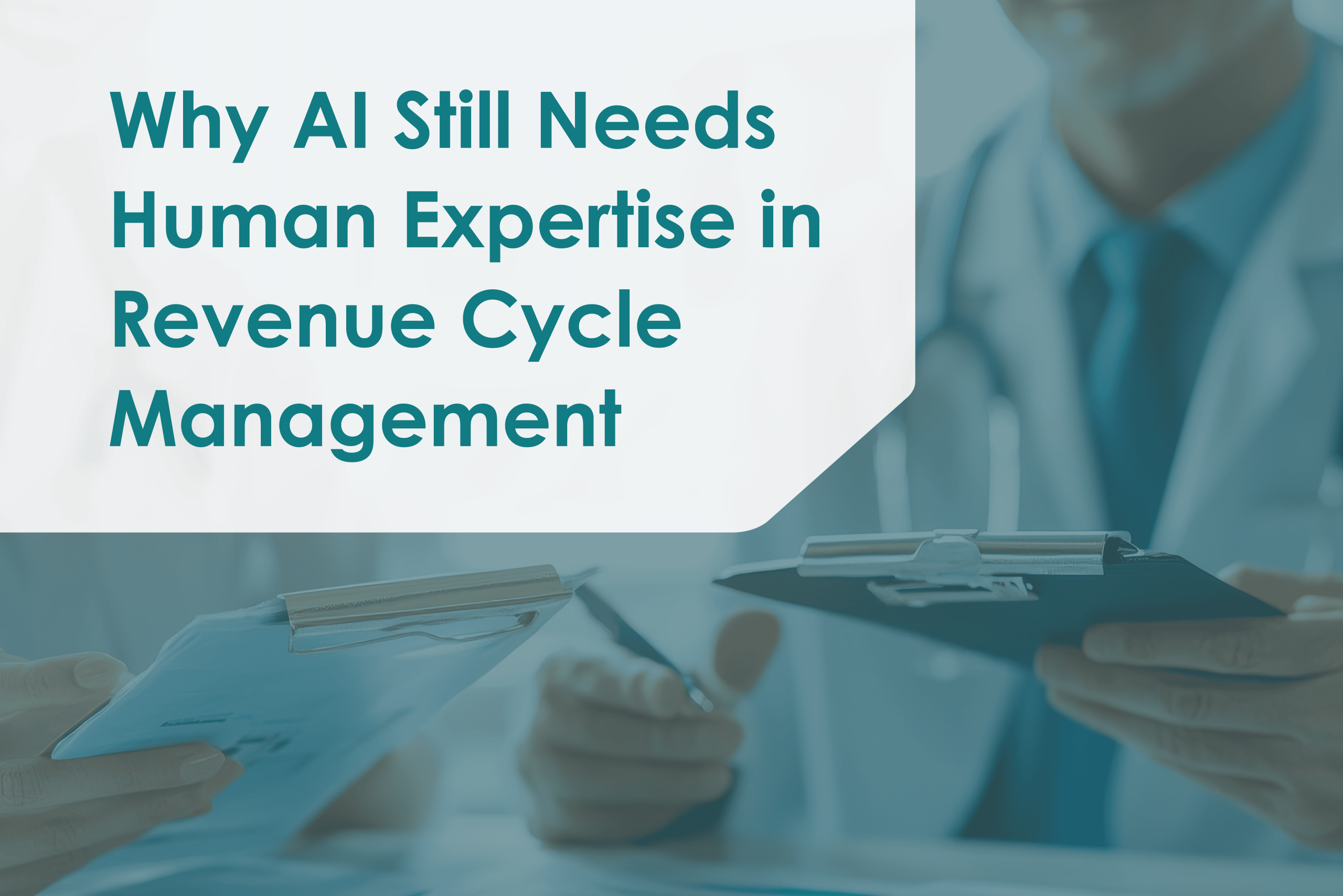 Why AI Still Needs Human Expertise in Revenue Cycle Management